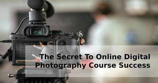 The Secret To Online Digital Photography Course Success